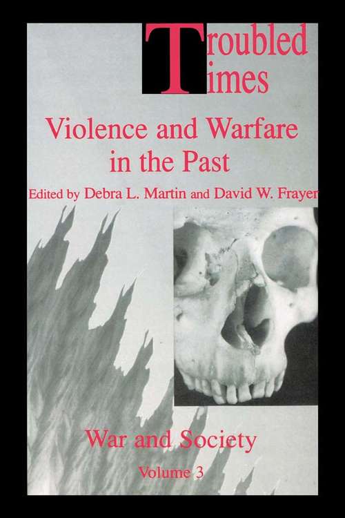 Book cover of Troubled Times: Violence and Warfare in the Past (War and Society - ISSN 1069-8043: Vol. 4)