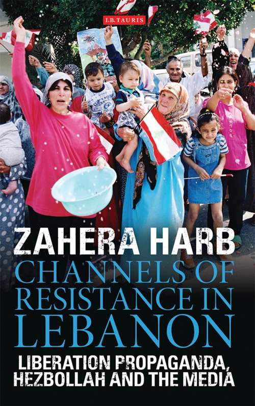 Book cover of Channels of Resistance in Lebanon: Liberation Propaganda, Hezbollah and the Media