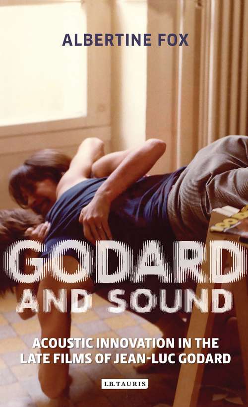 Book cover of Godard and Sound: Acoustic Innovation in the Late Films of Jean-Luc Godard