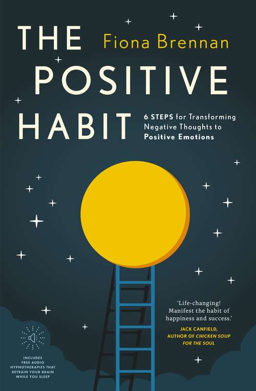 Book cover of The Positive Habit: Six steps for transforming negative thoughts into positive emotions