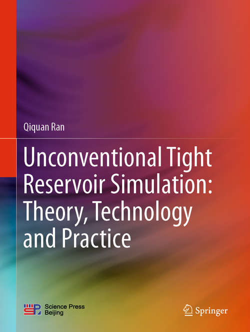 Book cover of Unconventional Tight Reservoir Simulation: Theory, Technology and Practice (1st ed. 2020)