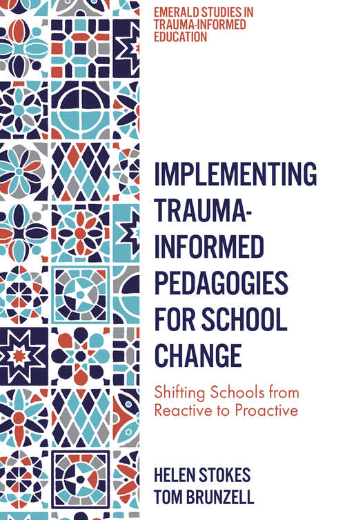 Book cover of Implementing Trauma-Informed Pedagogies for School Change: Shifting Schools from Reactive to Proactive (Emerald Studies in Trauma-Informed Education)