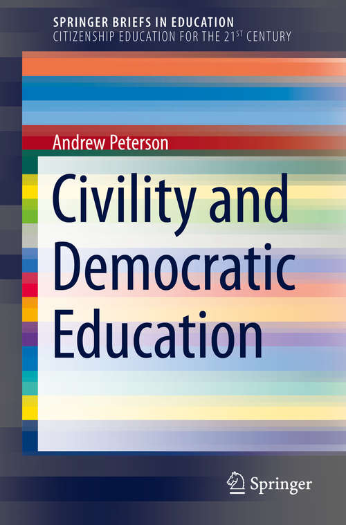 Book cover of Civility and Democratic Education (1st ed. 2019) (SpringerBriefs in Education)