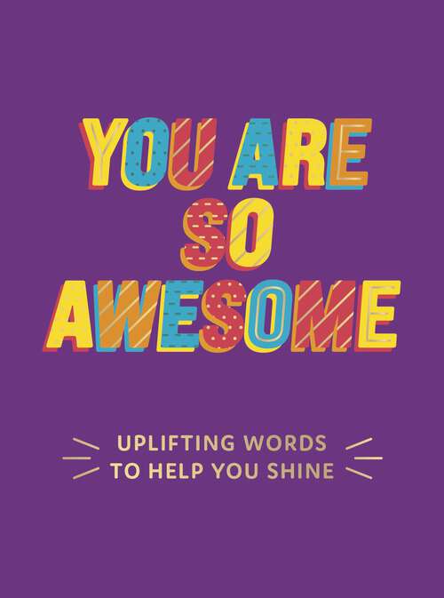 Book cover of You Are So Awesome: Uplifting Words to Help You Shine