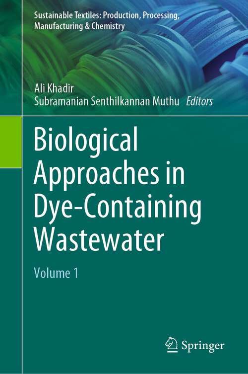 Book cover of Biological Approaches in Dye-Containing Wastewater: Volume 1 (1st ed. 2022) (Sustainable Textiles: Production, Processing, Manufacturing & Chemistry)