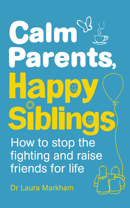 Book cover of Calm Parents, Happy Siblings: How to stop the fighting and raise friends for life
