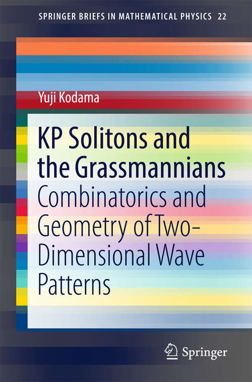 Book cover of KP Solitons and the Grassmannians: Combinatorics and Geometry of Two-Dimensional Wave Patterns (SpringerBriefs in Mathematical Physics #22)
