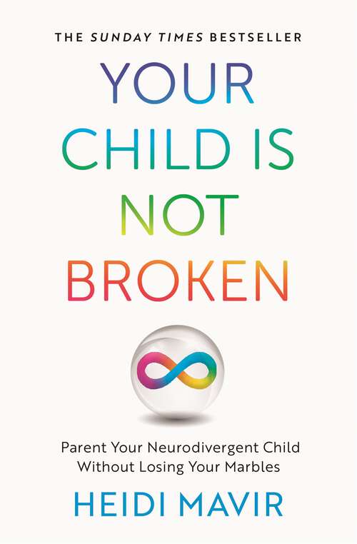 Book cover of Your Child is Not Broken: Parent Your Neurodivergent Child Without Losing Your Marbles