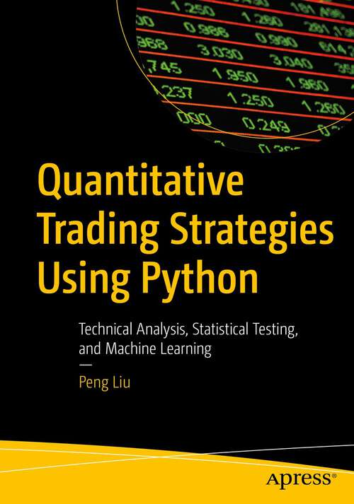 Book cover of Quantitative Trading Strategies Using Python: Technical Analysis, Statistical Testing, and Machine Learning (1st ed.)