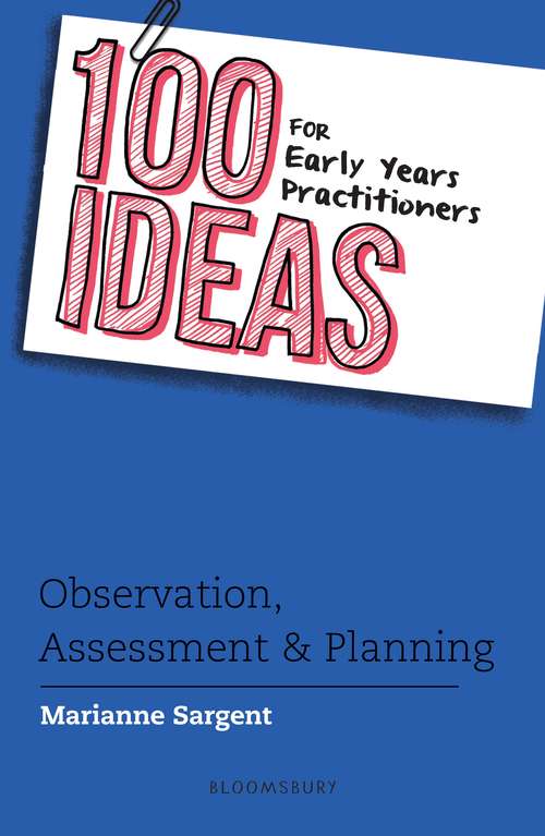 Book cover of 100 Ideas for Early Years Practitioners: Observation, Assessment & Planning (100 Ideas for the Early Years)