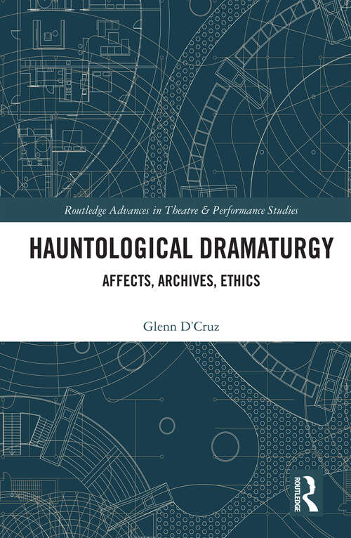 Book cover of Hauntological Dramaturgy: Affects, Archives, Ethics (Routledge Advances in Theatre & Performance Studies)