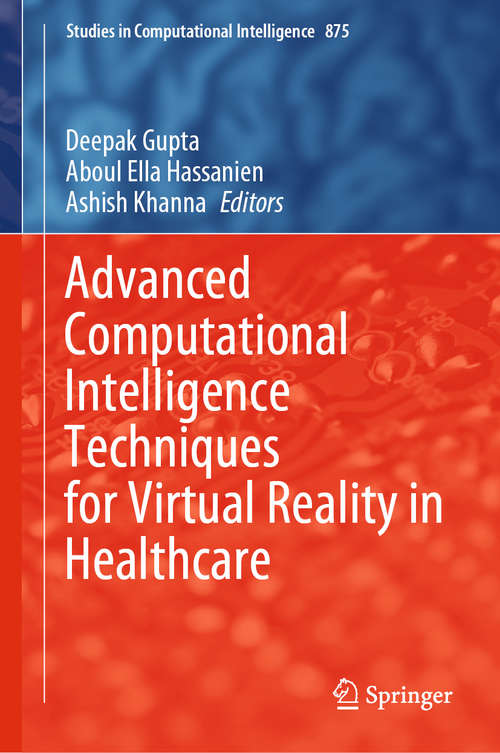 Book cover of Advanced Computational Intelligence Techniques for Virtual Reality in Healthcare (1st ed. 2020) (Studies in Computational Intelligence #875)