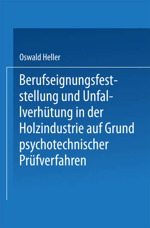 Book cover of Berufseignungsfeststellung und Unfallverhütung in der Holzindustrie auf Grund psychotechnischer Prüfverfahren (1924)
