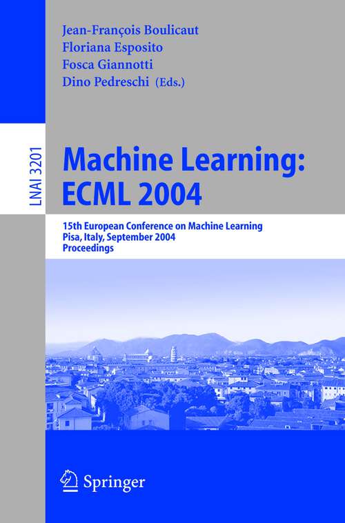Book cover of Machine Learning: ECML 2004: 15th European Conference on Machine Learning, Pisa, Italy, September 20-24, 2004, Proceedings (2004) (Lecture Notes in Computer Science #3201)