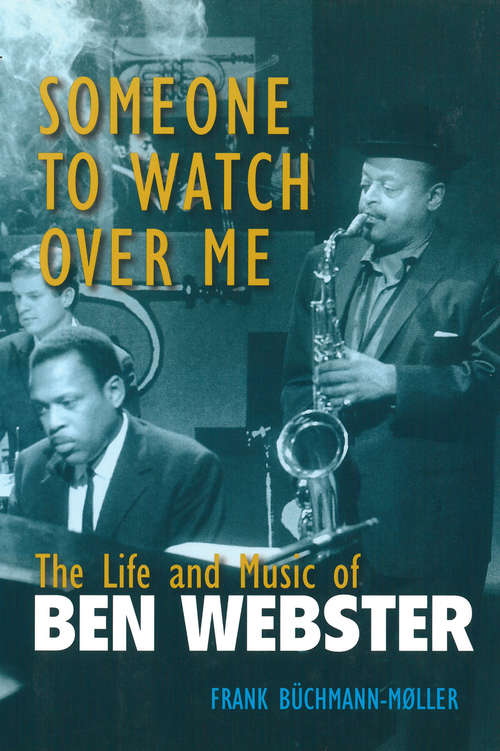 Book cover of Someone to Watch Over Me: The Life and Music of Ben Webster (Jazz Perspectives)