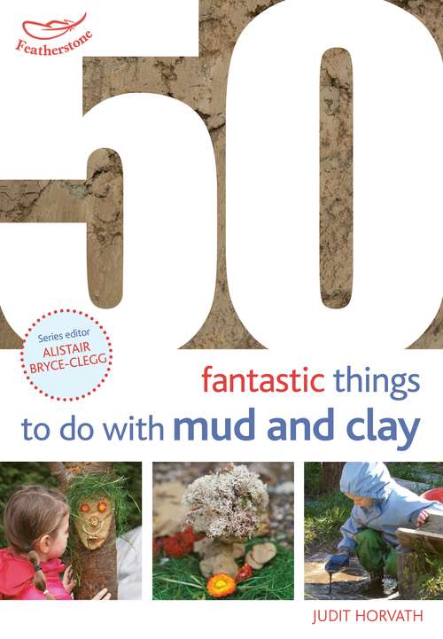 Book cover of 50 Fantastic Ideas for things to do with Mud and Clay (50 Fantastic Ideas)