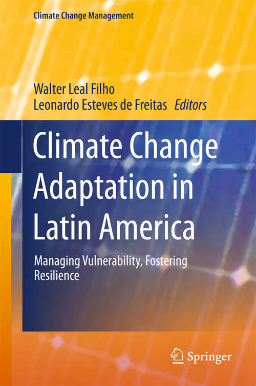 Book cover of Climate Change Adaptation in Latin America: Managing Vulnerability, Fostering Resilience (Climate Change Management)