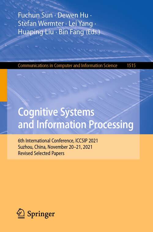 Book cover of Cognitive Systems and Information Processing: 6th International Conference, ICCSIP 2021, Suzhou, China, November 20–21, 2021, Revised Selected Papers (1st ed. 2022) (Communications in Computer and Information Science #1515)