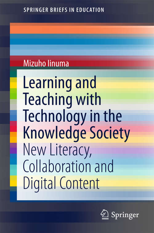 Book cover of Learning and Teaching with Technology in the Knowledge Society: New Literacy, Collaboration and Digital Content (1st ed. 2016) (SpringerBriefs in Education #0)