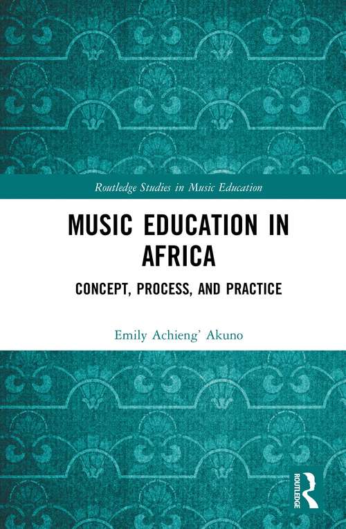 Book cover of Music Education in Africa: Concept, Process, and Practice (Routledge Studies in Music Education)