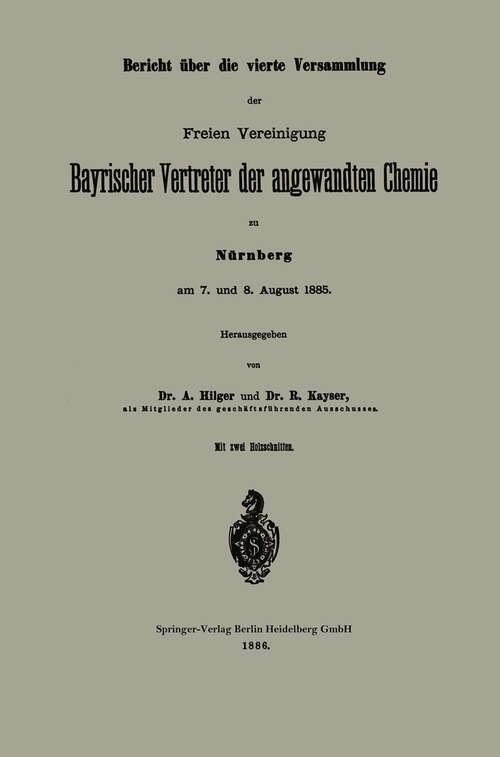 Book cover of Bericht über die vierte Versammlung der Freien Vereinigung Bayrischer Vertreter der angewandten Chemie zu Nürnberg am 7. und 8. August 1885 (1886)