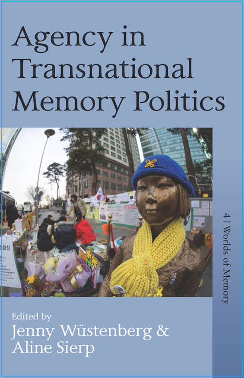 Book cover of Agency in Transnational Memory Politics (Worlds of Memory #4)