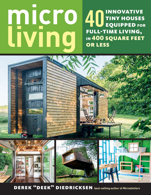Book cover of Micro Living: 40 Innovative Tiny Houses Equipped for Full-Time Living, in 400 Square Feet or Less