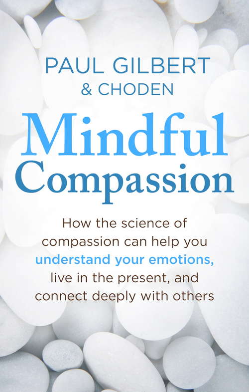 Book cover of Mindful Compassion: Using the Power of Mindfulness and Compassion to Transform our Lives