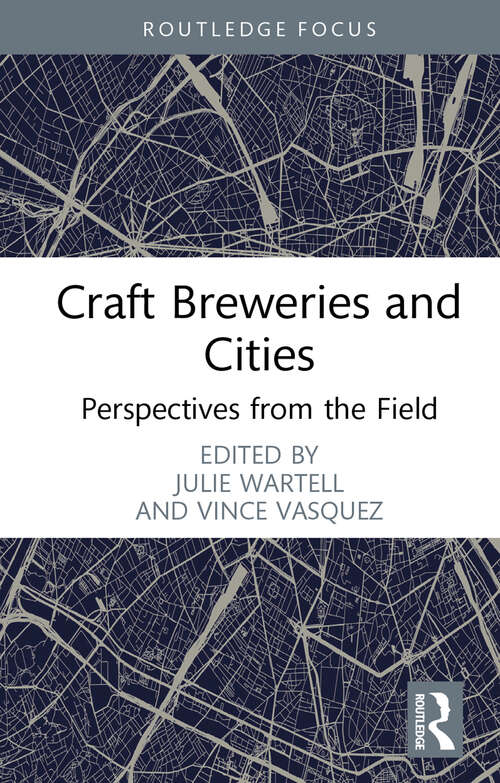 Book cover of Craft Breweries and Cities: Perspectives from the Field (Routledge Critical Beverage Studies)