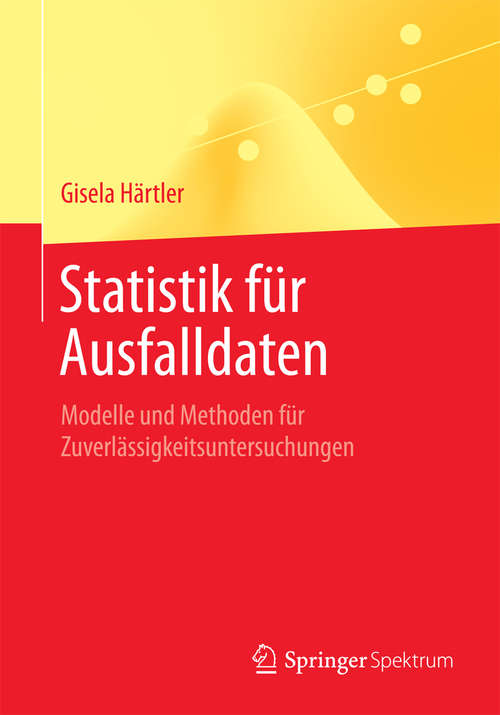 Book cover of Statistik für Ausfalldaten: Modelle und Methoden für Zuverlässigkeitsuntersuchungen (1. Aufl. 2016)