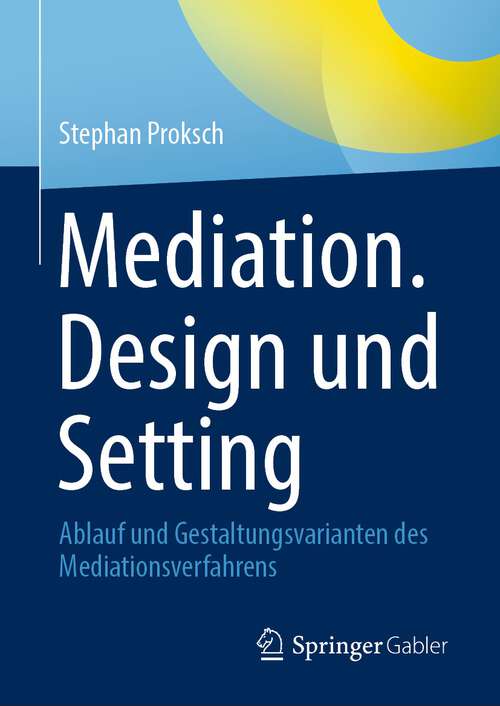 Book cover of Mediation. Design und Setting: Ablauf und Gestaltungsvarianten des Mediationsverfahrens (1. Aufl. 2023)