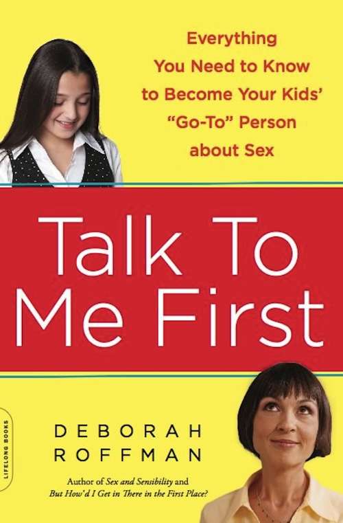Book cover of Talk to Me First: Everything You Need to Know to Become Your Kids' ""Go-To"" Person about Sex