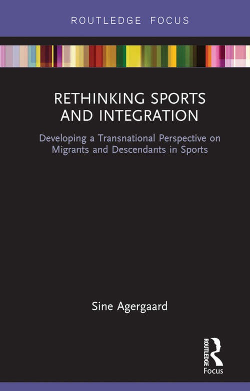 Book cover of Rethinking Sports and Integration: Developing a Transnational Perspective on Migrants and Descendants in Sports (Routledge Focus on Sport, Culture and Society)