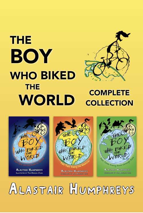 Book cover of The Boy Who Biked the World: Part Two: Riding The Americas (The\boy Who Biked The World Ser. #2)