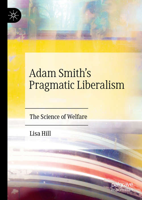 Book cover of Adam Smith’s Pragmatic Liberalism: The Science of Welfare (1st ed. 2020)