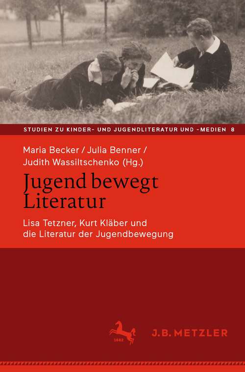 Book cover of Jugend bewegt Literatur: Lisa Tetzner, Kurt Kläber und die Literatur der Jugendbewegung (1. Aufl. 2022) (Studien zu Kinder- und Jugendliteratur und -medien #8)