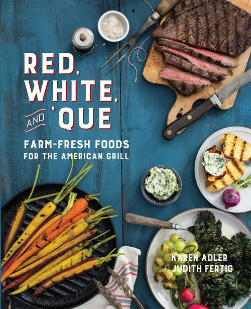 Book cover of Red, White, and 'Que: Farm-Fresh Foods for the American Grill