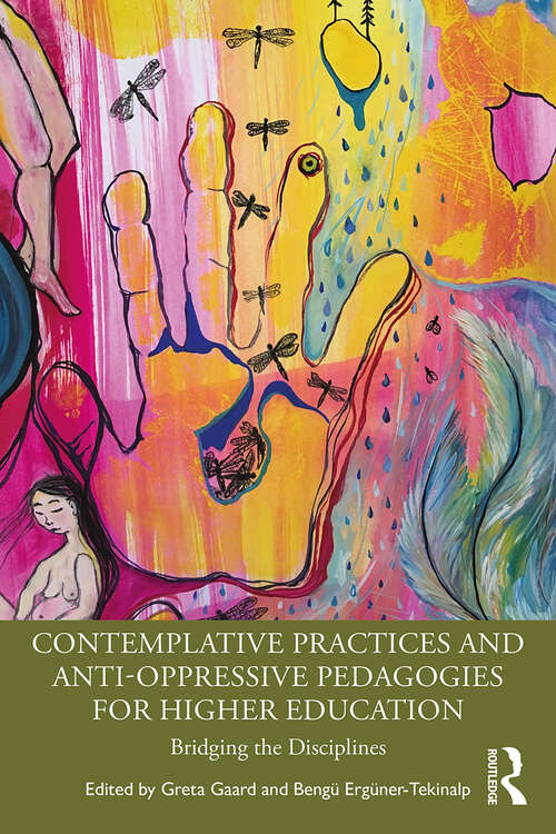 Book cover of Contemplative Practices and Anti-Oppressive Pedagogies for Higher Education: Bridging the Disciplines