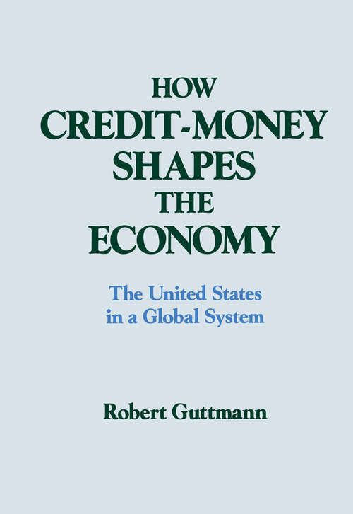 Book cover of How Credit-money Shapes the Economy: The United States in a Global System