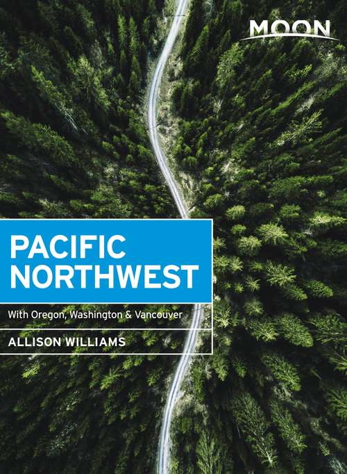 Book cover of Moon Pacific Northwest: With Oregon, Washington & Vancouver (2) (Travel Guide)