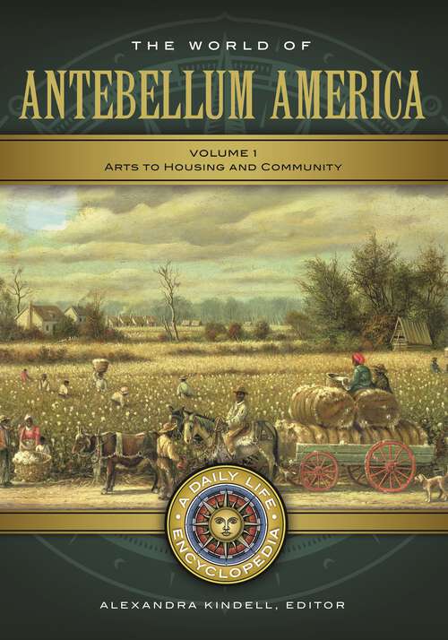 Book cover of The World of Antebellum America [2 volumes]: A Daily Life Encyclopedia [2 volumes] (Daily Life Encyclopedias)
