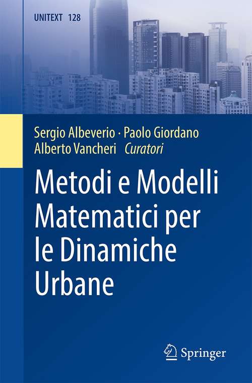 Book cover of Metodi e Modelli Matematici per le Dinamiche Urbane (1a ed. 2021) (UNITEXT #128)