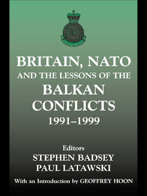 Book cover of Britain, NATO and the Lessons of the Balkan Conflicts, 1991 -1999