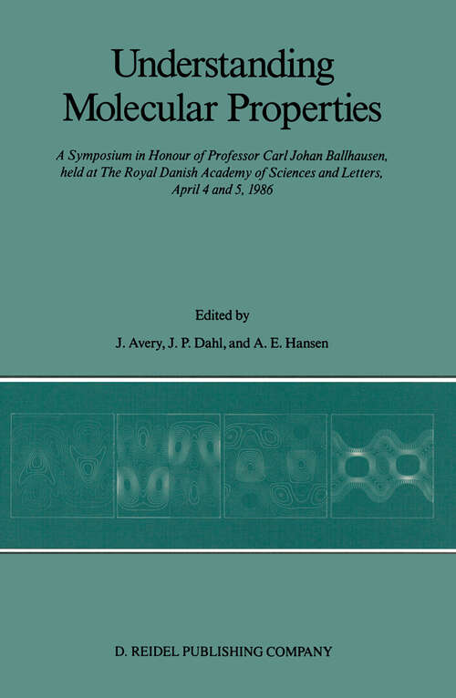Book cover of Understanding Molecular Properties: A Symposium in Honour of Professor Carl Johan Ballhausen, held at The Royal Danish Academy of Sciences and Letters, April 4 and 5, 1986 (1987)