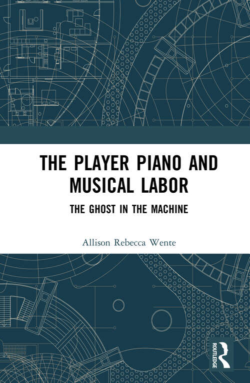 Book cover of The Player Piano and Musical Labor: The Ghost in the Machine