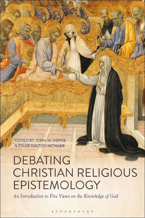 Book cover of Debating Christian Religious Epistemology: An Introduction to Five Views on the Knowledge of God