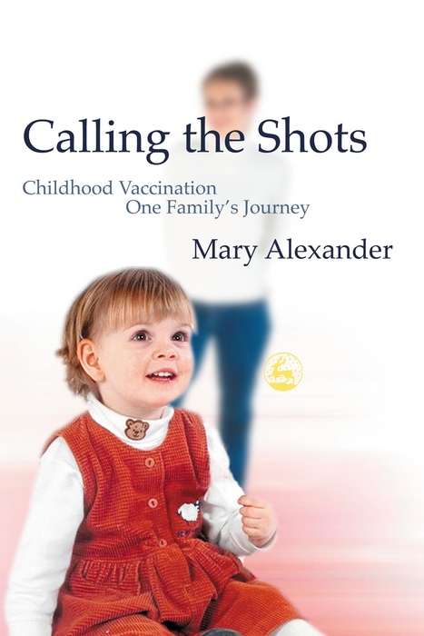 Book cover of Calling the Shots: Childhood Vaccination – One Family's Journey (PDF)