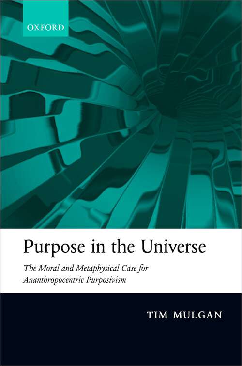 Book cover of Purpose in the Universe: The moral and metaphysical case for Ananthropocentric Purposivism