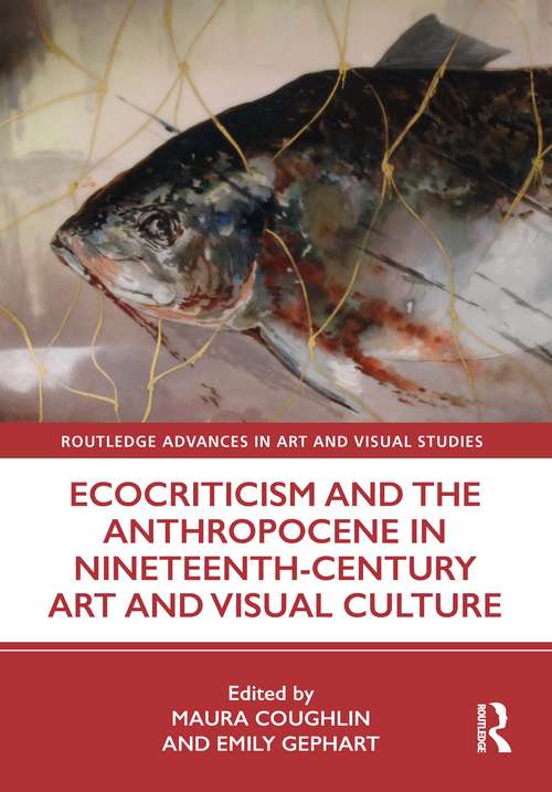 Book cover of Ecocriticism and the Anthropocene in Nineteenth-Century Art and Visual Culture (Routledge Advances in Art and Visual Studies)