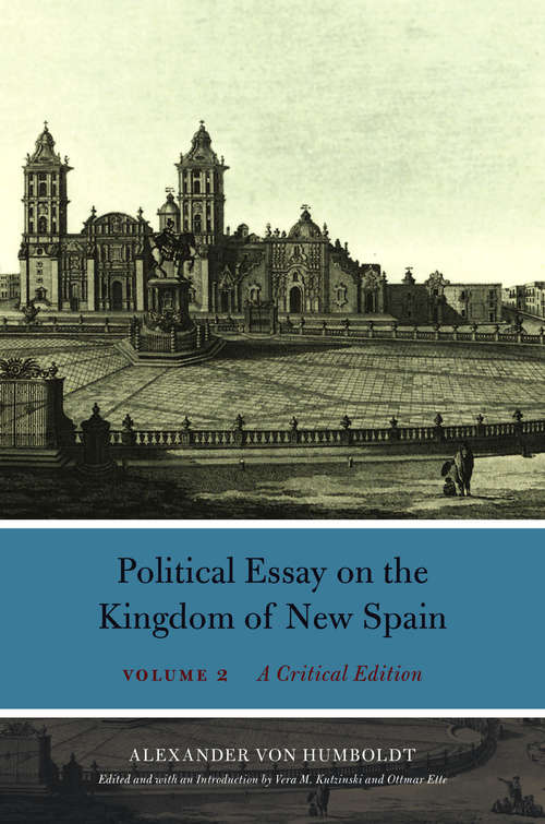 Book cover of Political Essay on the Kingdom of New Spain, Volume 2: A Critical Edition (Alexander von Humboldt in English)